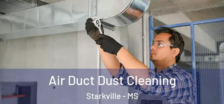 Air Duct Dust Cleaning Starkville - MS