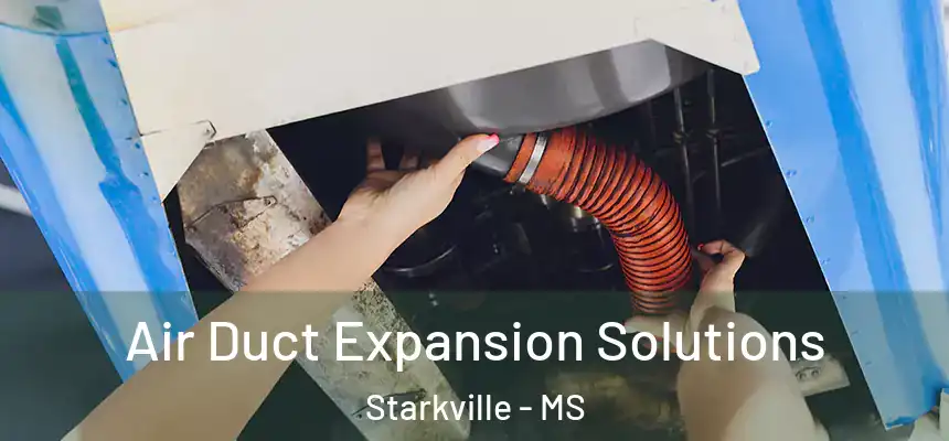  Air Duct Expansion Solutions Starkville - MS