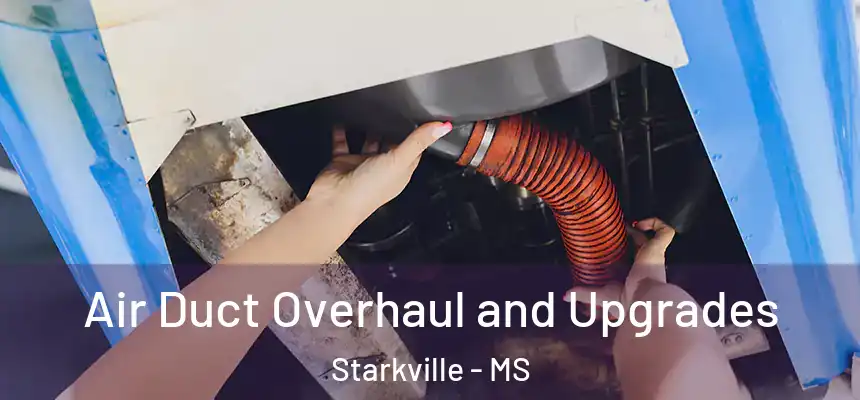 Air Duct Overhaul and Upgrades Starkville - MS