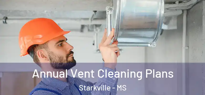  Annual Vent Cleaning Plans Starkville - MS