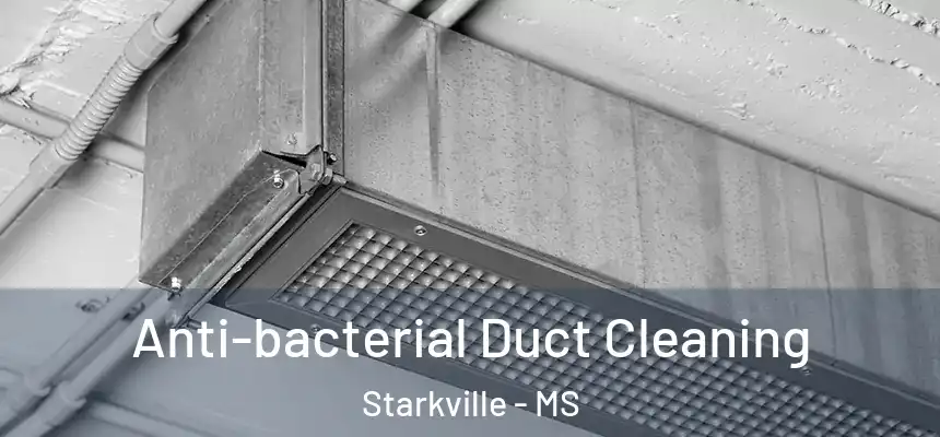  Anti-bacterial Duct Cleaning Starkville - MS