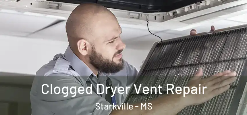  Clogged Dryer Vent Repair Starkville - MS