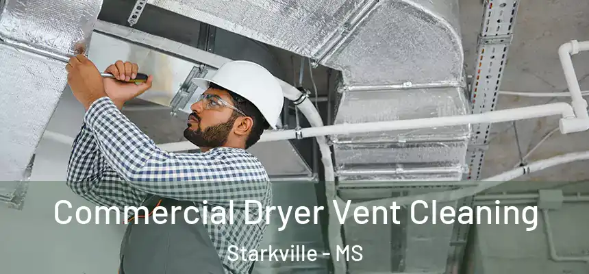 Commercial Dryer Vent Cleaning Starkville - MS