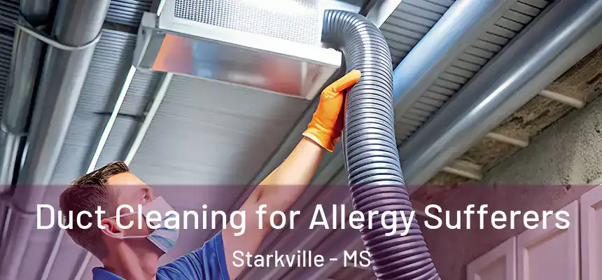  Duct Cleaning for Allergy Sufferers Starkville - MS