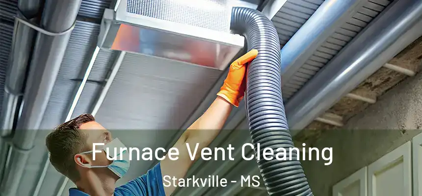 Furnace Vent Cleaning Starkville - MS