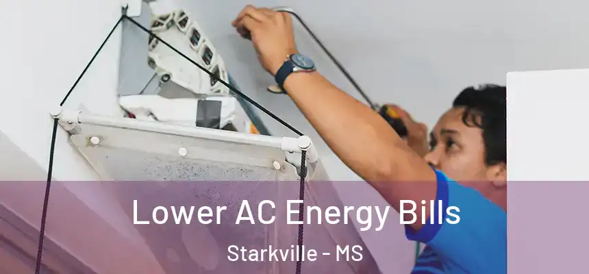  Lower AC Energy Bills Starkville - MS