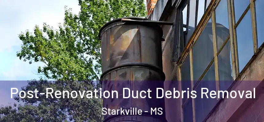Post-Renovation Duct Debris Removal Starkville - MS