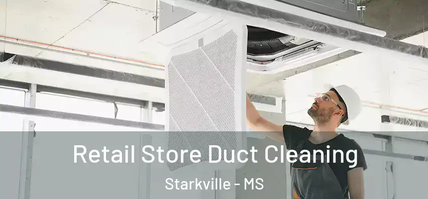  Retail Store Duct Cleaning Starkville - MS
