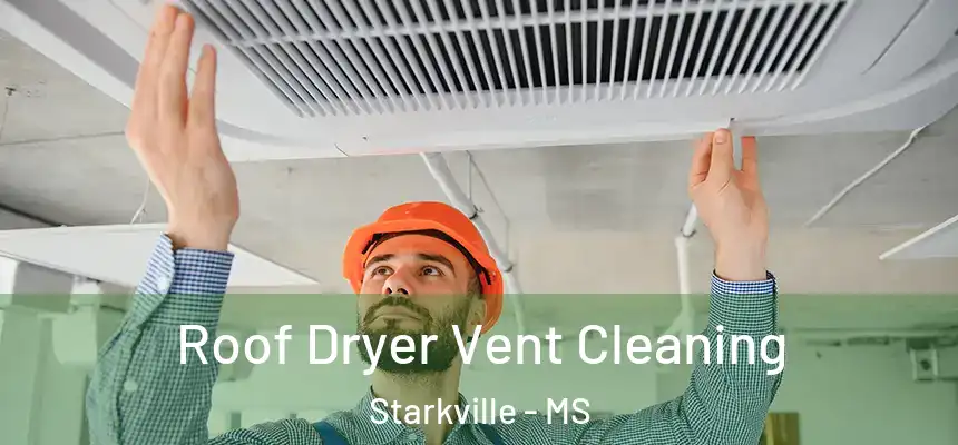 Roof Dryer Vent Cleaning Starkville - MS