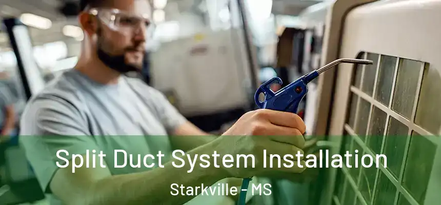  Split Duct System Installation Starkville - MS